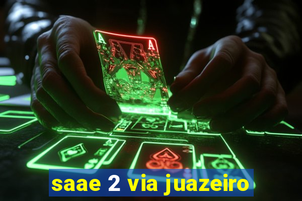 saae 2 via juazeiro